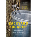 Backyard Sugarin': A Complete How-To Guide