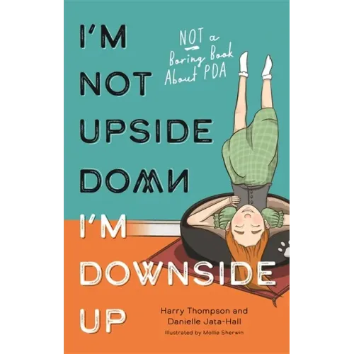 I'm Not Upside Down, I'm Downside Up: Not a Boring Book about PDA