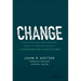 Change: How Organizations Achieve Hard-To-Imagine Results in Uncertain and Volatile Times