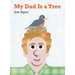 My Dad Is a Tree