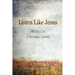 Listen Like Jesus: 40 Days To A Stronger Family
