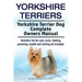 Yorkshire Terriers. Yorkshire Terrier Dog Complete Owners Manual. Yorkshire Terrier care, costs, feeding, grooming, health and training all included.