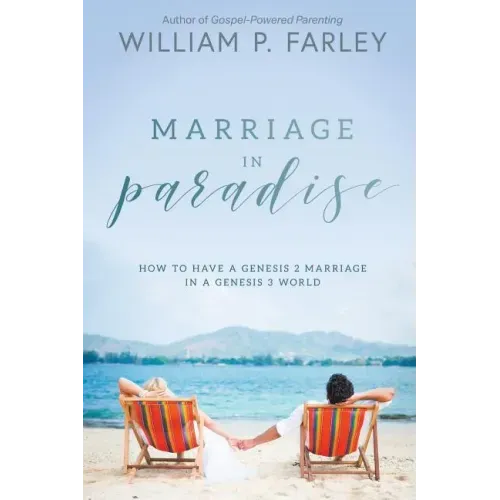 Marriage In Paradise: How to Have a Genesis two Marriage in a Genesis three World