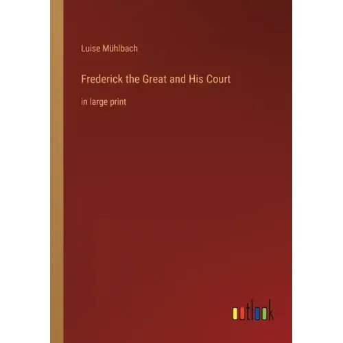 Frederick the Great and His Court: in large print
