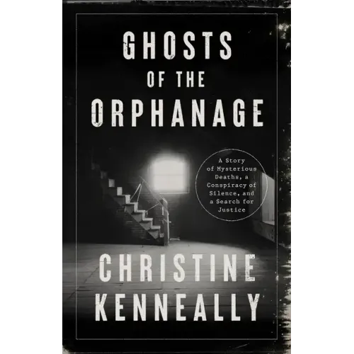 Ghosts of the Orphanage: A Story of Mysterious Deaths, a Conspiracy of Silence, and a Search for Justice