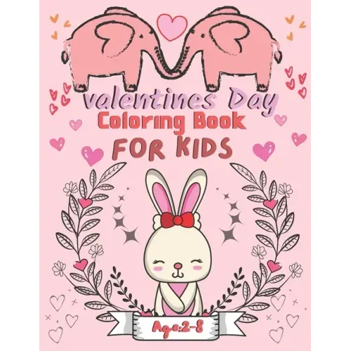 Valentine's Day Coloring Book for Kids Ages 2-8: For All Ages Boys And Girls, Pages with Cute Baby Animals, Cats, Bee, Birds, Dogs, Penguins and More