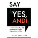 Say "Yes, And!": 2 Little Words That Will Transform Your Career, Organization, and Life!