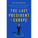 The Last President of Europe: Emmanuel Macron's Race to Revive France and Save the World