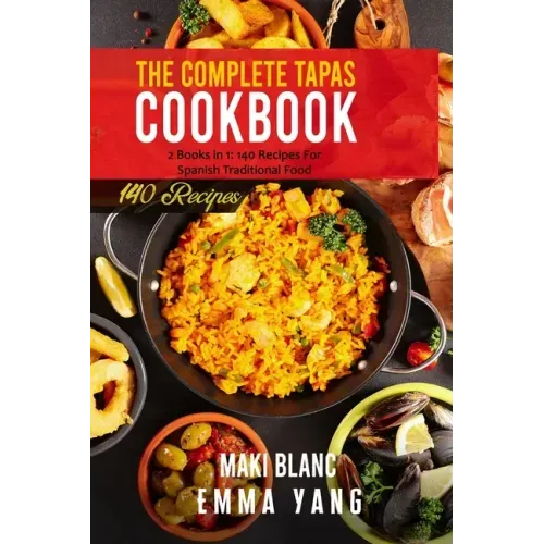 The Complete Tapas Cookbook: 2 Books in 1: 140 Recipes For Spanish Traditional Food