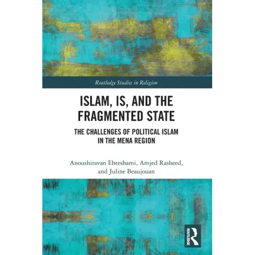 Islam, Is and the Fragmented State: The Challenges of Political Islam in the Mena Region