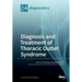 Diagnosis and Treatment of Thoracic Outlet Syndrome
