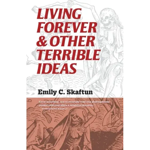 Living Forever and Other Terrible Ideas