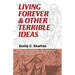 Living Forever and Other Terrible Ideas