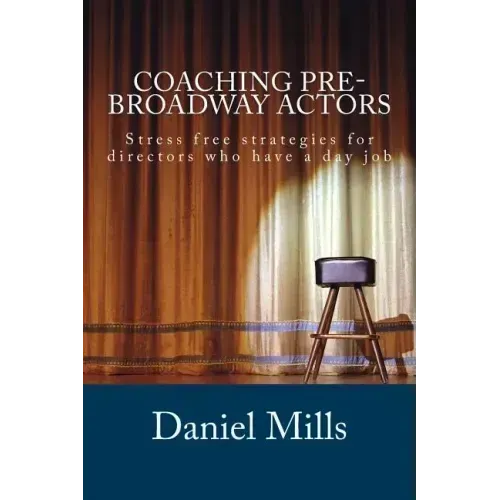 Coaching Pre-Broadway Actors: Stress free strategies for directors who have a day job
