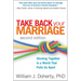 Take Back Your Marriage: Sticking Together in a World That Pulls Us Apart