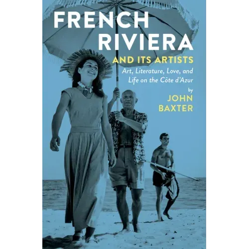 French Riviera and Its Artists: Art, Literature, Love, and Life on the Côte d'Azur