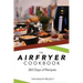 The Complete Airfryer Cookbook: 365 Days Of Recipes