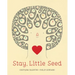 Stay, Little Seed