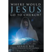 Where Would Jesus Go to Church?