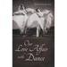 Our Love Affair with Dance