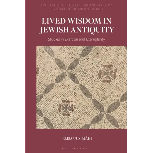 Lived Wisdom in Jewish Antiquity: Studies in Exercise and Exemplarity