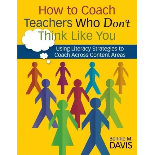 How to Coach Teachers Who Don't Think Like You: Using Literacy Strategies to Coach Across Content Areas