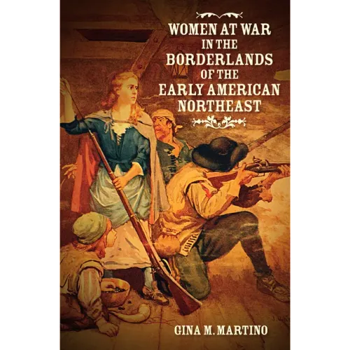 Women at War in the Borderlands of the Early American Northeast