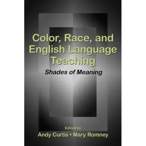 Color, Race, and English Language Teaching: Shades of Meaning