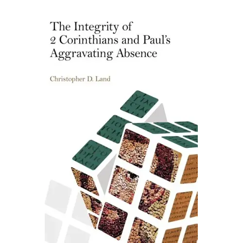 The Integrity of 2 Corinthians and Paul's Aggravating Absence