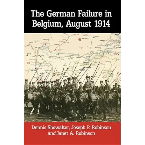 The German Failure in Belgium, August 1914: How Faulty Reconnaissance Exposed the Weakness of the Schlieffen Plan