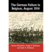 The German Failure in Belgium, August 1914: How Faulty Reconnaissance Exposed the Weakness of the Schlieffen Plan