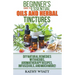 Beginner's Guide to Essential Oils and Herbal Tinctures: DIY Natural Remedies with Herbs, Aromatherapy Recipes, Infused Oils, and Much More!