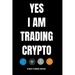 YES I AM TRADING CRYPTO crypto trading yournal