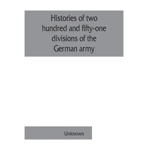 Histories of two hundred and fifty-one divisions of the German army which participated in the war (1914-1918)