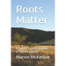 Roots Matter: A Baptist's Interpretation of Church History