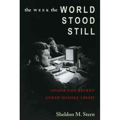 The Week the World Stood Still: Inside the Secret Cuban Missile Crisis
