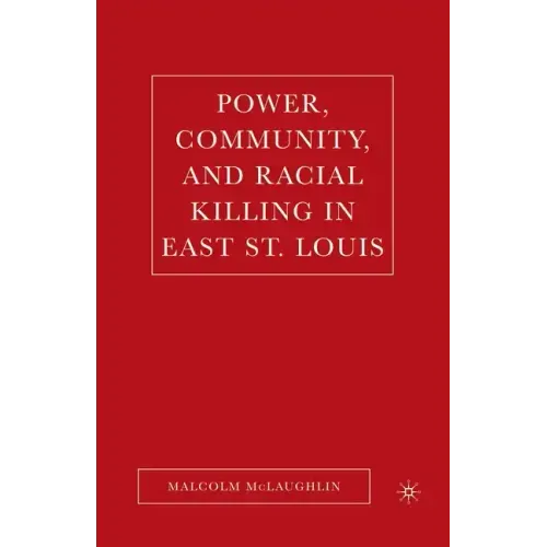 Power, Community, and Racial Killing in East St. Louis