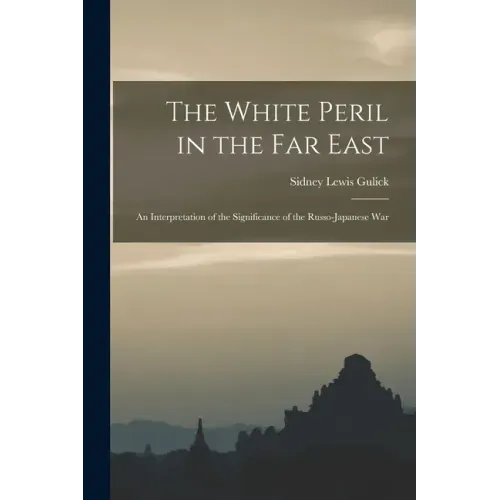 The White Peril in the Far East: an Interpretation of the Significance of the Russo-Japanese War
