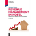 Revenue Management Im Hotel: Kennzahlen - Prozesse - Mice-Management
