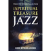 The Spiritual Treasure of Jazz: Wisdom that will Make Your Life Swing!