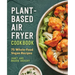 Plant-Based Air Fryer Cookbook: 75 Whole-Food Vegan Recipes