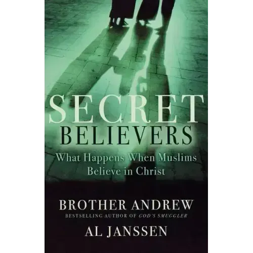 Secret Believers: What Happens When Muslims Believe in Christ