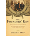 The Founders' Key: The Divine and Natural Connection Between the Declaration and the Constitution and What We Risk by Losing It