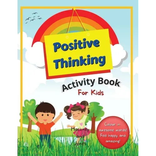 Positive Thinking Activity Book For Kids: Fun, thought-provoking workbook with affirmations, to help your child think positively and become more resil