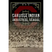 Carlisle Indian Industrial School: Indigenous Histories, Memories, and Reclamations