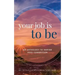 Your Job is To Be: An Anthology to Inspire Soul-Connection