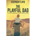 The Playful Dad: 50 Tips On Becoming A Fun-loving Father