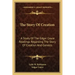 The Story Of Creation: A Study Of The Edgar Cayce Readings Regarding The Story Of Creation And Genesis