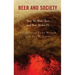 Beer and Society: How We Make Beer and Beer Makes Us