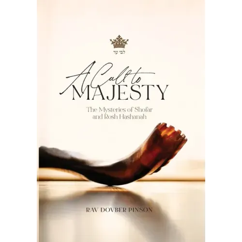 A Call to Majesty: The Mysteries of Shofar and Rosh Hashanah